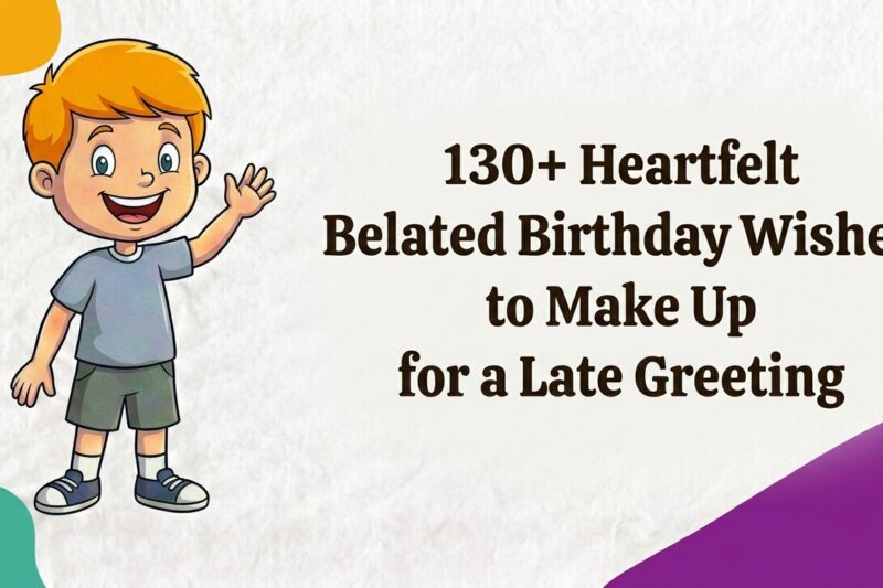 130+ Heartfelt Belated Birthday Wishes to Make Up for a Late Greeting
