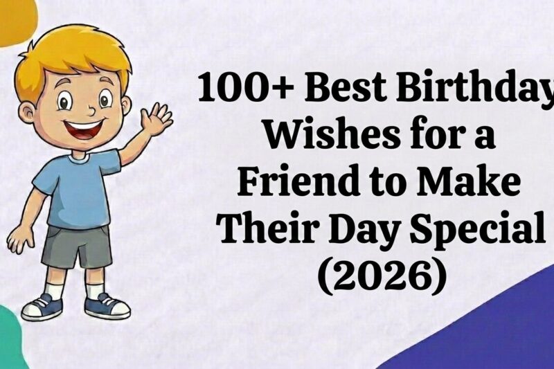 100+ Best Birthday Wishes for a Friend to Make Their Day Special (2026)
