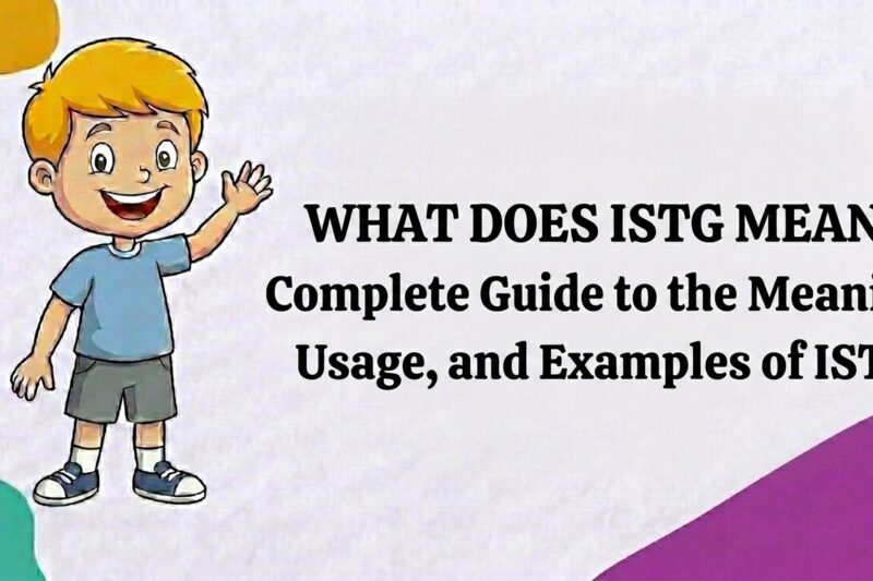 What Does ISTG Mean? Complete Guide to the Meaning, Usage, and Examples of ISTG