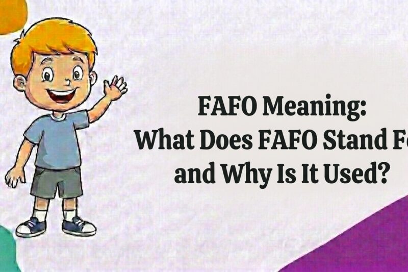 FAFO Meaning: What Does FAFO Stand For and Why Is It Used?