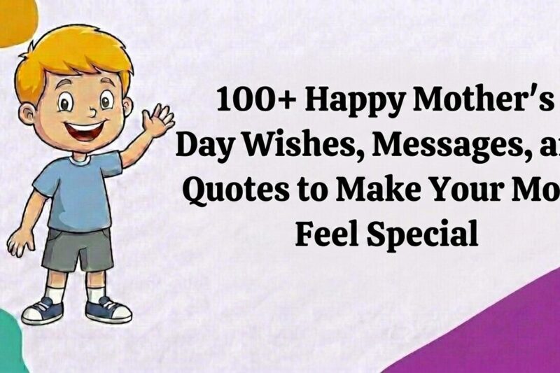100+ Happy Mother’s Day Wishes, Messages, and Quotes to Make Your Mom Feel Special