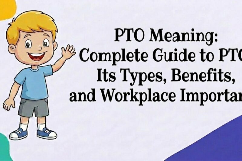 PTO Meaning: Complete Guide to PTO, Its Types, Benefits, and Workplace Importance